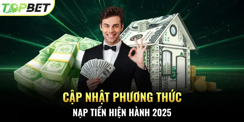 Cập nhật phương thức nạp tiền hiện hành 2025 