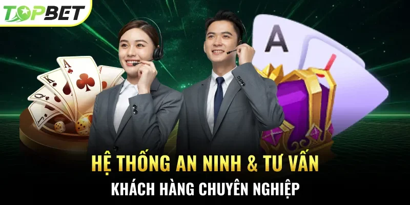 Hệ thống an ninh & tư vấn khách hàng chuyên nghiệp