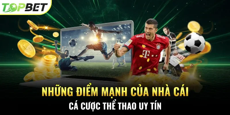 Những điểm mạnh của nhà cái cá cược thể thao uy tín